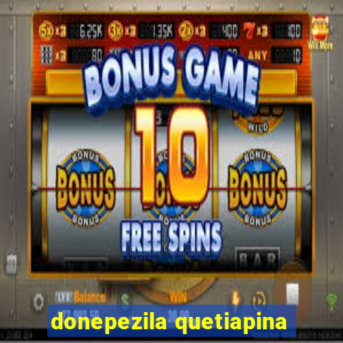 donepezila quetiapina